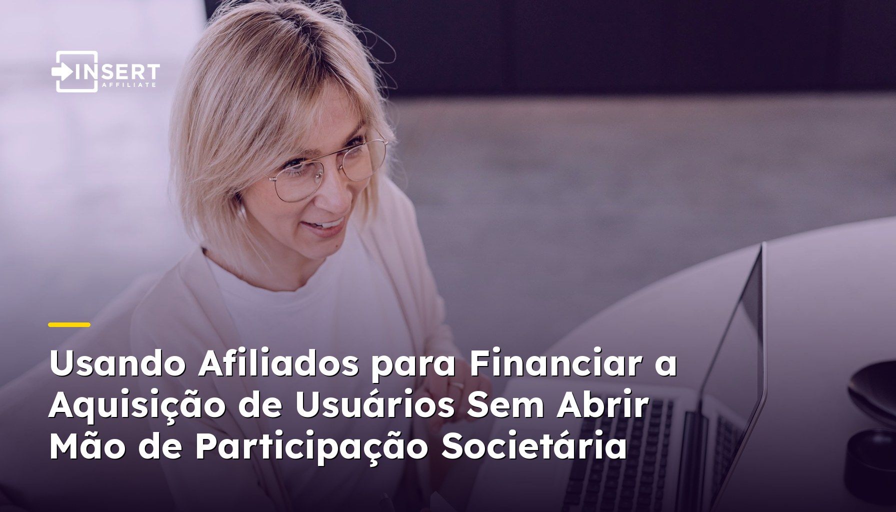Usando Afiliados para Financiar a Aquisição de Usuários Sem Abrir Mão de Participação Societária