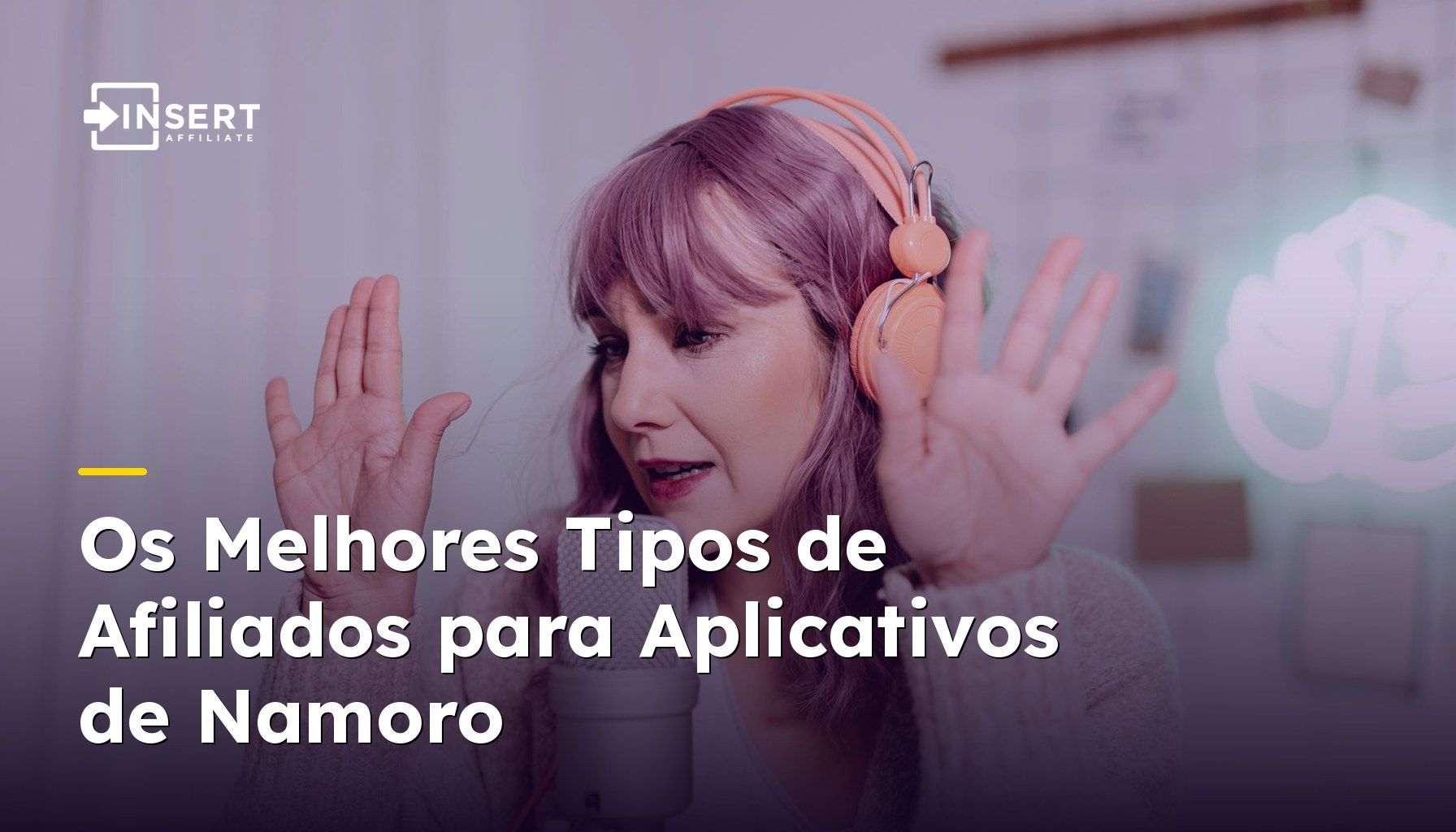 Os Melhores Tipos de Afiliados para Aplicativos de Namoro: Blogueiros de Relacionamento, Podcasters e Criadores do TikTok