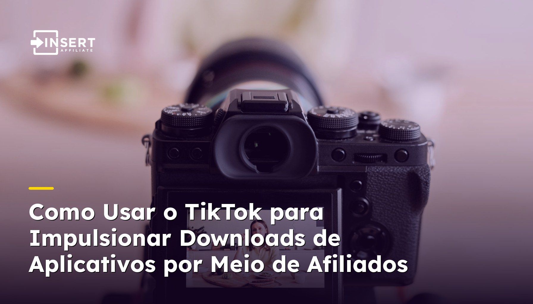 Como Usar o TikTok para Impulsionar Downloads de Aplicativos por Meio de Afiliados